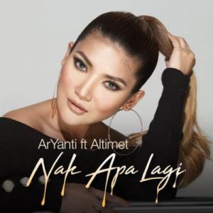 Lirik Lagu Nak Apa Lagi - ArYanti feat Altimet