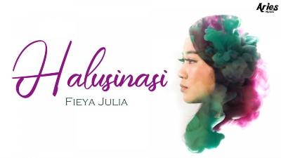 Lirik Lagu Halusinasi - Fieya Julia