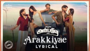 Arakkiyae Song Lyrics - Anbarivu