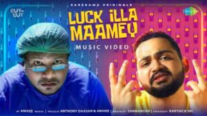 Luck Illa Maamey Song Lyrics - Anthony Daasan & Prankster Rahul