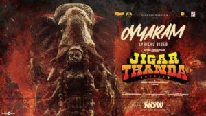 Oyyaram Song Lyrics - Jigarthanda DoubleX